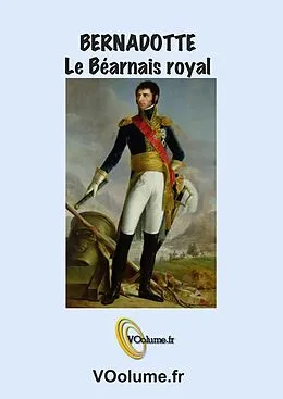 E-Book (epub) Bernadotte, le Bearnais Royal, von Michel Datcharry