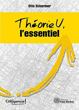 Broché Théorie U : l'essentiel de Otto Scharmer