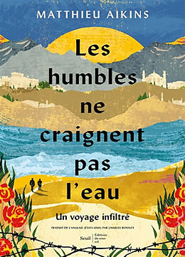 Broché Les humbles ne craignent pas l'eau : un voyage infiltré de AIKINS MATTHIEU