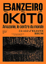 Broché Banzeiro Okoto : Amazonie, le centre du monde de Eliane Brum