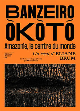 Broché Banzeiro Okoto : Amazonie, le centre du monde de Eliane Brum