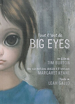 Broché Tout l'art de Big Eyes : un film de Tim Burton, une vie entière dédiée à l'art par Margaret Keane de Leah Gallo
