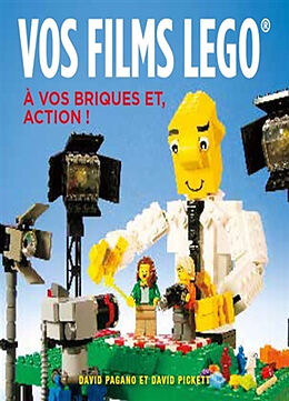 Broché Vos films Lego : le manuel du parfait réalisateur de David Pagano, David Pickett