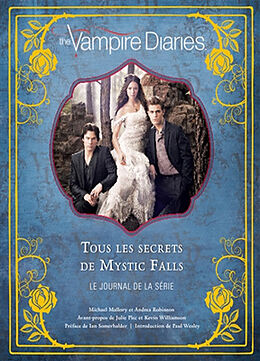 Broché The Vampire diaries : tous les secrets de Mystic Falls : le journal de la série de Andrea Robinson, Michael Mallory