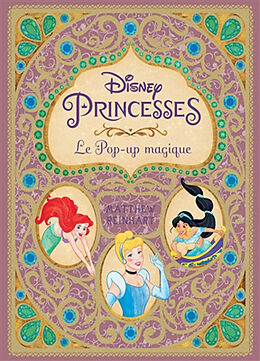 Broché Disney princesses : le pop-up magique de Walt Disney company, Matthew Reinhart