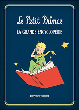 Broché Le Petit Prince : la grande encyclopédie de Christophe Quillien