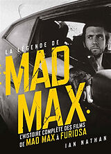 Broché La légende de Mad Max : l'histoire complète des films de Mad Max à Furiosa de Ian Nathan