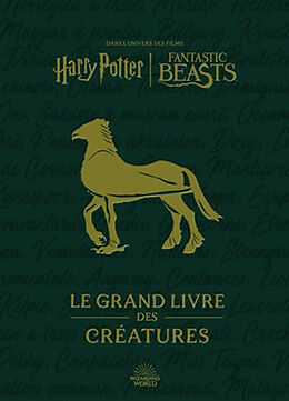 Broché Le grand livre des créatures : dans l'univers des films Harry Potter-Fantastic Beasts de Wizarding world