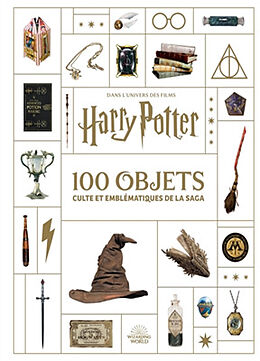 Broché Dans l'univers des films Harry Potter : 100 objets culte et emblématiques de la saga de 