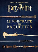 Broché Les mini-grimoires Harry Potter. Vol. 6. Le mini-traité des baguettes : dans l'univers des films Harry Potter de Jody Revenson, Monique Peterson