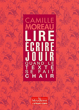 Broché Lire, écrire, jouir : quand le texte se fait chair de Camille Moreau