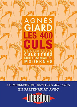 Broché Les 400 culs : chroniques culottées sur les sexualités modernes de Agnès Giard