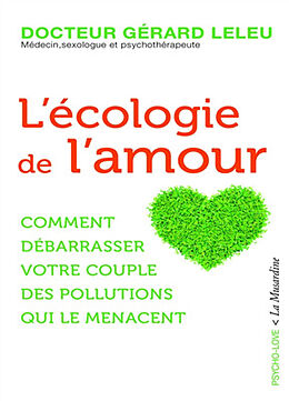 Broché L'écologie de l'amour : comment débarrasser votre couple des pollutions qui le menacent de Gérard Leleu