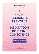 Broché Vivre une sexualité épanouie grâce à la méditation de pleine conscience : pour toutes les femmes en quête d'harmonie de Virginie Baldeschi