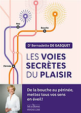 Broché Les voies secrètes du plaisir : de la bouche au périnée, mettez tous vos sens en éveil ! de Bernadette de Gasquet