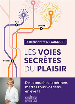 Broché Les voies secrètes du plaisir : de la bouche au périnée, mettez tous vos sens en éveil ! de Bernadette de Gasquet