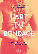 Broché L'art du bondage : découvrir et explorer les liens érotiques de Stéphanie; Dirtyvonp, Alex Doe