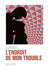 Broschiert L'endroit de mon trouble von Lumen