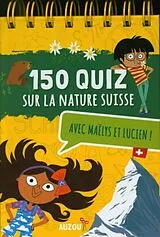 Broschiert 150 quiz sur la nature suisse : avec Maëlys et Lucien von Pompéï Christine;Barbanègre Raphaëlle