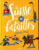 Kartonierter Einband La Suisse en 15 batailles von May Olivier