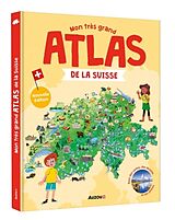 Kartonierter Einband Mon très grand atlas de la Suisse von Montano Irène Jobé Virginie;Ugolotti Sara