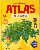 Kartonierter Einband Mon très grand atlas de la Suisse von Montano Irène Jobé Virginie;Ugolotti Sara