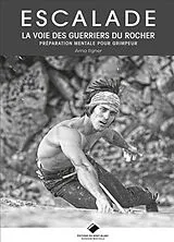Broschiert Escalade : la voie des guerriers du rocher : préparation mentale pour grimpeur von Arno Ilgner