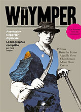 Broché Edward Whymper : aventurier, reporter, alpiniste : la biographie complète de Francis Sidney Smythe