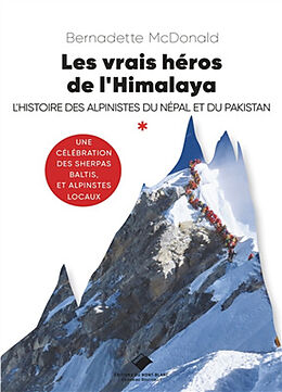 Broché Les vrais héros de l'Himalaya : l'histoire des alpinistes du Népal et du Pakistan : une célébration des sherpas, balt... de Mc donald-b