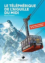 Broschiert Le téléphérique de l'aiguille du Midi : la grande aventure de sa construction von Bruno Dupety
