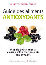 Broché Guide des aliments antioxydants : plus de 500 aliments classés selon leur pouvoir antioxydant de Juliette Pouyat-Leclère