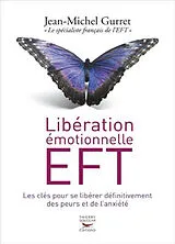 Broschiert Libération émotionnelle EFT : les clés pour se libérer définitivement des peurs et de l'anxiété von Jean-Michel Gurret