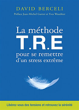 Broché La méthode TRE pour se remettre d'un stress extrême de David Berceli