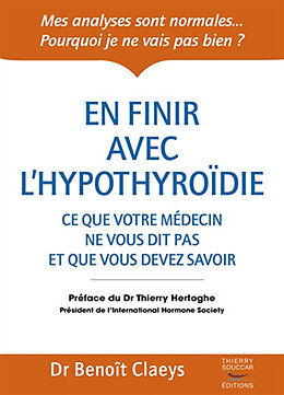 Broché En finir avec l'hypothyroïdie : ce que votre médecin ne vous dit pas et que vous devez savoir de Benoît Claeys