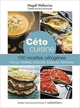 Broché Céto cuisine : 150 recettes cétogènes : cancer, diabète, surpoids, épilepsie, Alzheimer de Magali Walkowicz