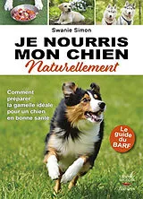 Broschiert Je nourris mon chien naturellement : le guide du BARF von Swanie Simon