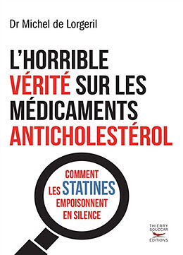 Broché L'horrible vérité sur les médicaments anticholestérol : comment les statines empoisonnent en silence de Michel de Lorgeril