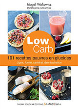 Broschiert Low carb : 101 recettes pauvres en glucides : pour mincir et être en meilleure santé, sans frustration von Magali Walkowicz