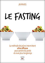 Broschiert Le fasting : la méthode de jeûne intermittent ultra efficace pour perdre du poids et vivre plus longtemps von Jean-Baptiste Rives