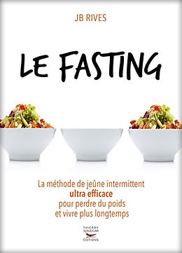 Broché Le fasting : la méthode de jeûne intermittent ultra efficace pour perdre du poids et vivre plus longtemps de Jean-Baptiste Rives