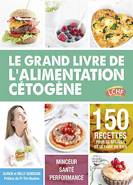 Broché Le grand livre de l'alimentation cétogène : 150 recettes pour se régaler et se faire du bien : minceur, santé, perfor... de Ulrich; Genisson, Nelly Genisson