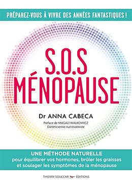 Broché SOS ménopause : une méthode naturelle pour équilibrer vos hormones, brûler les graisses et soulager les symptômes de ... de Anna Cabeca