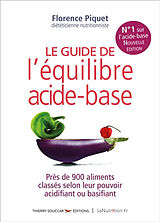 Broché Le guide de l'équilibre acide-base : près de 900 aliments classés selon leur pouvoir acidifiant ou basifiant de Florence Piquet