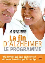 Broschiert La fin d'Alzheimer : le programme : une méthode pas à pas pour prévenir et inverser le déclin cognitif à tout âge von Dale Bredesen