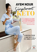 Broché Simplement kéto : mes conseils & 50 recettes pour maigrir sans frustration de Ayem Nour