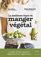 Broché La meilleure façon de manger végétal : la bible de l'alimentation végétalienne et végétarienne de Fabien; Lebrun, Léa Badariotti