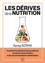 Broché Les dérives de la nutrition : comment le réductionnisme a dévoyé la science de la nutrition et les recommandations al... de Gyorgy Scrinis