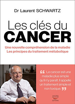 Broché Les clés du cancer : une nouvelle compréhension de la maladie, les principes du traitement métabolique de Laurent Schwartz