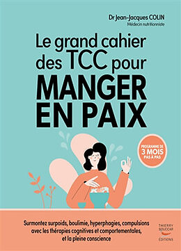 Broché Le grand cahier des TCC pour manger en paix : programme de 3 mois pas à pas : surmontez surpoids, boulimie, hyperphag... de Jean-Jacques Colin