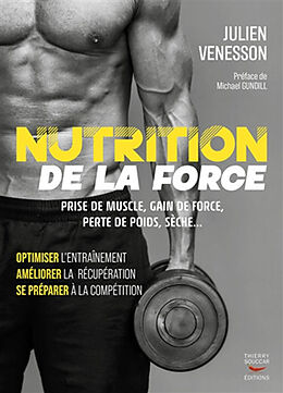 Broché Nutrition de la force : prise de muscle, gain de force, perte de poids, sèche... : optimiser l'entraînement, améliore... de Julien Venesson